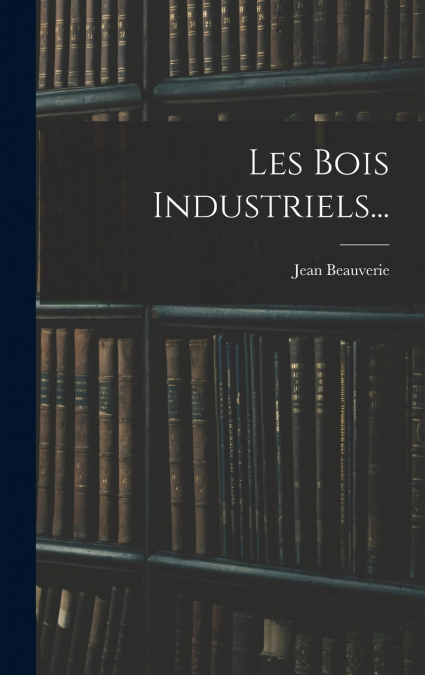 Les Bois Industriels...