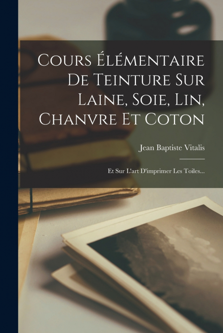 Cours Élémentaire De Teinture Sur Laine, Soie, Lin, Chanvre Et Coton