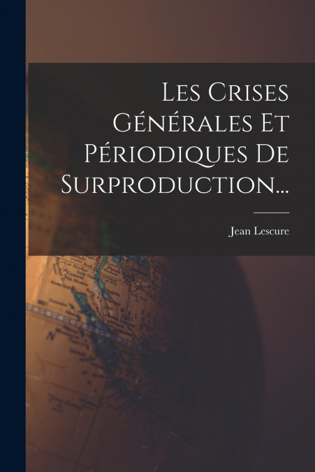 Les Crises Générales Et Périodiques De Surproduction...