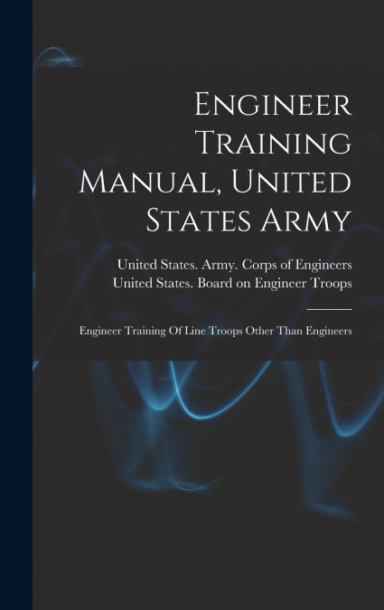 Engineer Training Manual, United States Army