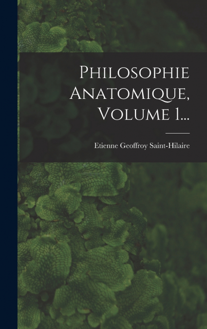 Philosophie Anatomique, Volume 1...