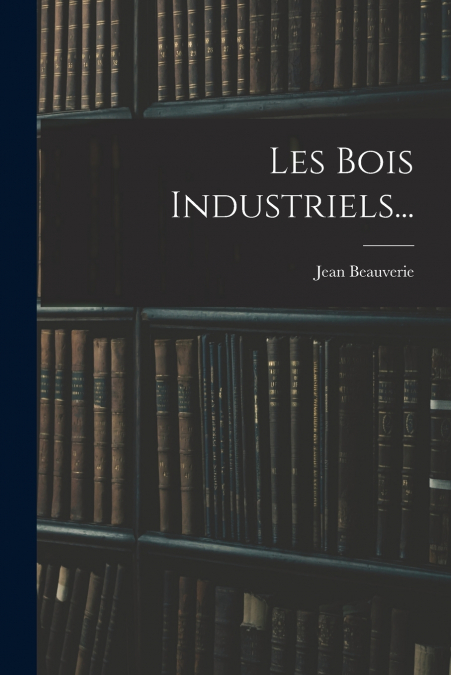 Les Bois Industriels...