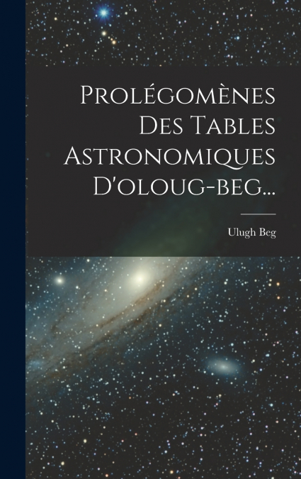 Prolégomènes Des Tables Astronomiques D’oloug-beg...