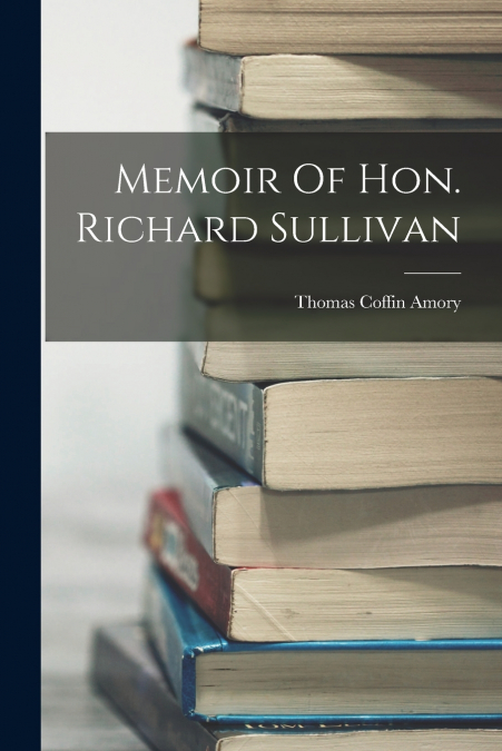 Memoir Of Hon. Richard Sullivan