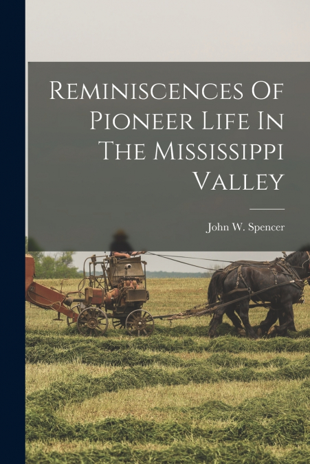 Reminiscences Of Pioneer Life In The Mississippi Valley