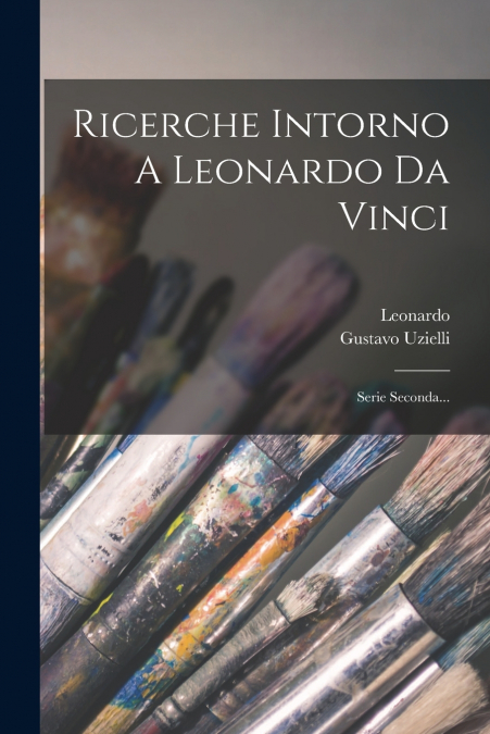 Ricerche Intorno A Leonardo Da Vinci