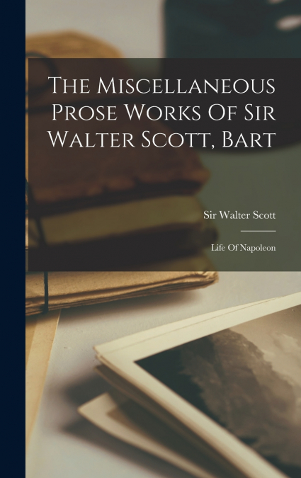 The Miscellaneous Prose Works Of Sir Walter Scott, Bart