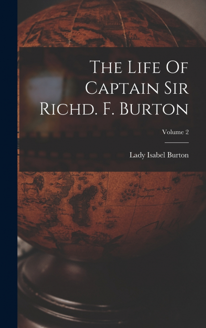 The Life Of Captain Sir Richd. F. Burton; Volume 2