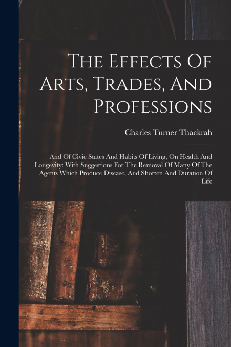 The Effects Of Arts, Trades, And Professions
