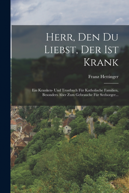 Herr, den du Liebst, der ist Krank