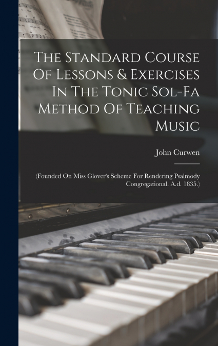 The Standard Course Of Lessons & Exercises In The Tonic Sol-fa Method Of Teaching Music