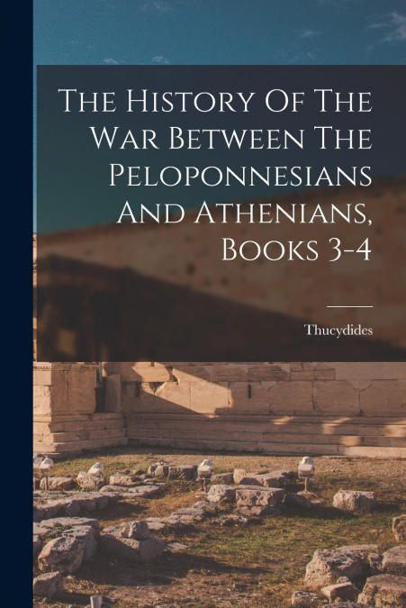 The History Of The War Between The Peloponnesians And Athenians, Books 3-4
