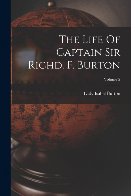 The Life Of Captain Sir Richd. F. Burton; Volume 2
