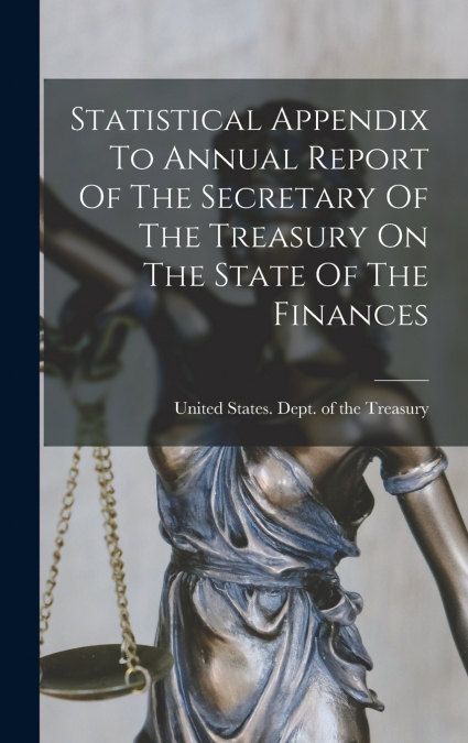 Statistical Appendix To Annual Report Of The Secretary Of The Treasury On The State Of The Finances