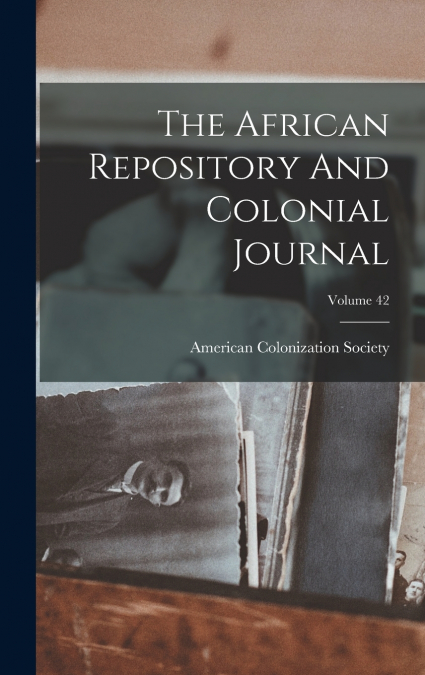 The African Repository And Colonial Journal; Volume 42