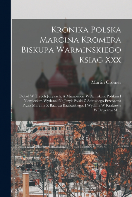Kronika Polska Marcina Kromera Biskupa Warminskiego Ksiag Xxx