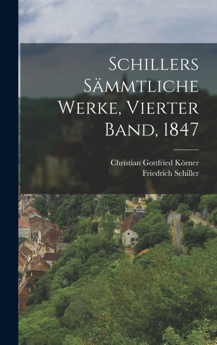 Schillers Sämmtliche Werke, Vierter Band, 1847