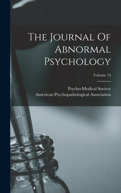 The Journal Of Abnormal Psychology; Volume 13