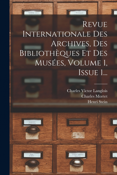 Revue Internationale Des Archives, Des Bibliothèques Et Des Musées, Volume 1, Issue 1...
