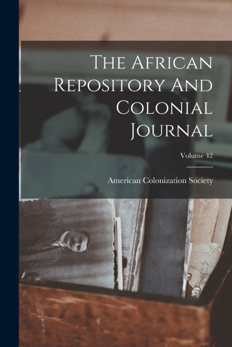The African Repository And Colonial Journal; Volume 42