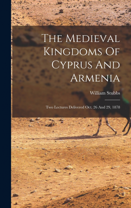 The Medieval Kingdoms Of Cyprus And Armenia