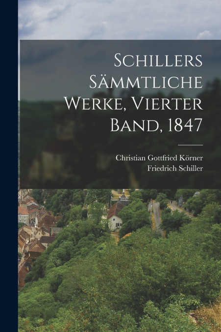 Schillers Sämmtliche Werke, Vierter Band, 1847