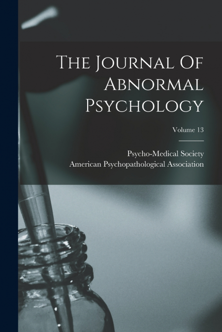 The Journal Of Abnormal Psychology; Volume 13