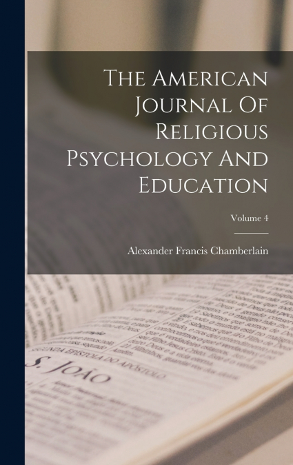 The American Journal Of Religious Psychology And Education; Volume 4