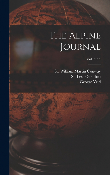 The Alpine Journal; Volume 4