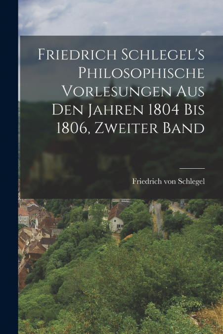 Friedrich Schlegel’s philosophische Vorlesungen aus den Jahren 1804 bis 1806, Zweiter Band