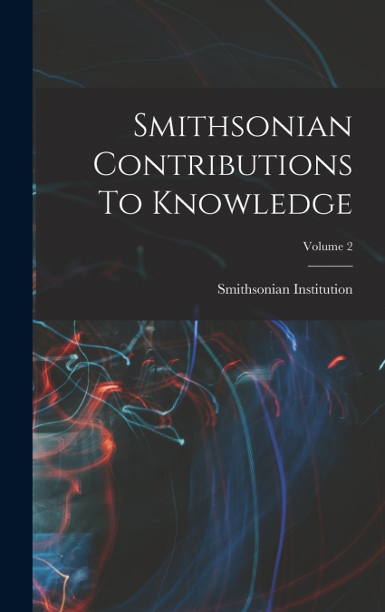 Smithsonian Contributions To Knowledge; Volume 2