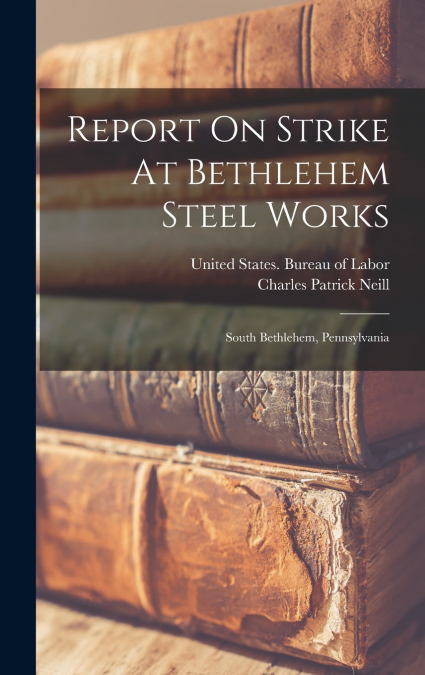 Report On Strike At Bethlehem Steel Works
