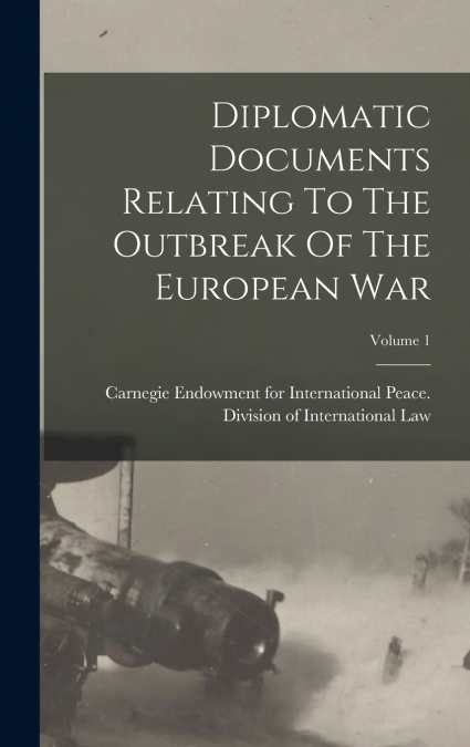 Diplomatic Documents Relating To The Outbreak Of The European War; Volume 1