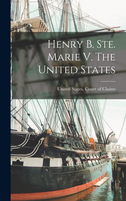 Henry B. Ste. Marie V. The United States
