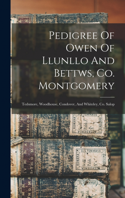 Pedigree Of Owen Of Llunllo And Bettws, Co. Montgomery