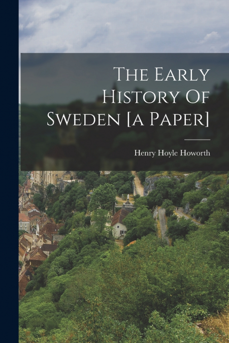 The Early History Of Sweden [a Paper]
