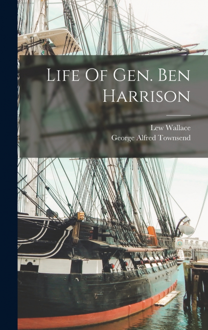 Life Of Gen. Ben Harrison