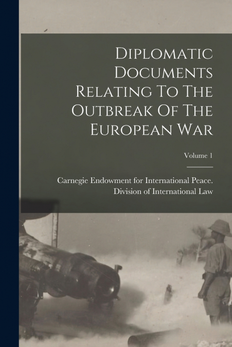 Diplomatic Documents Relating To The Outbreak Of The European War; Volume 1