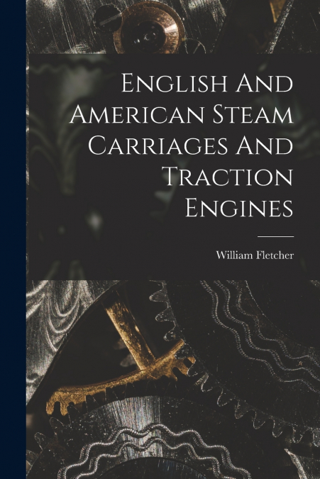 English And American Steam Carriages And Traction Engines