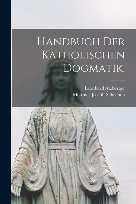 Handbuch der katholischen Dogmatik.