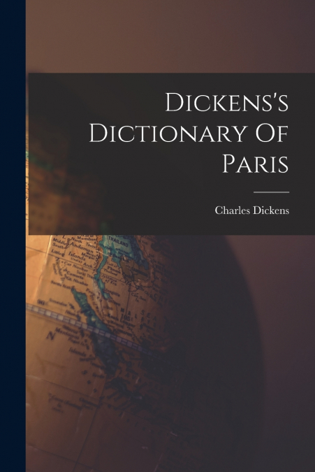 Dickens’s Dictionary Of Paris