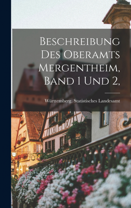Beschreibung des Oberamts Mergentheim, Band 1 und 2,