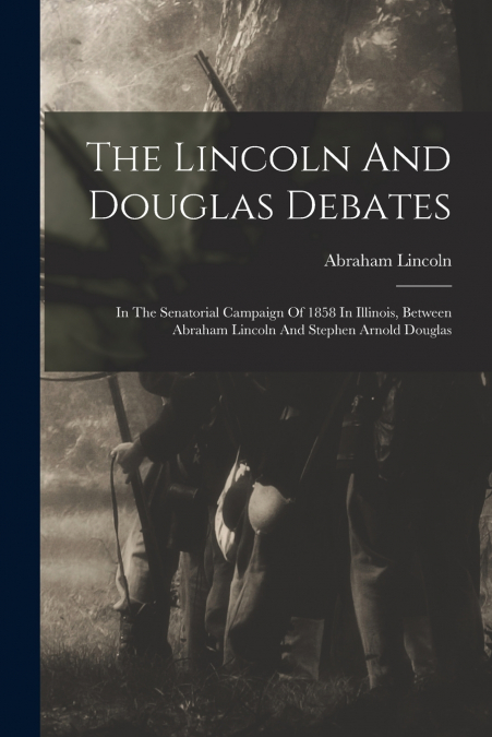 The Lincoln And Douglas Debates