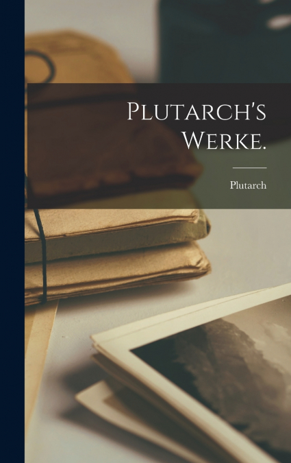 Plutarch’s Werke.