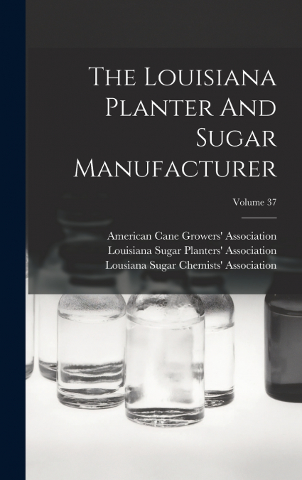 The Louisiana Planter And Sugar Manufacturer; Volume 37