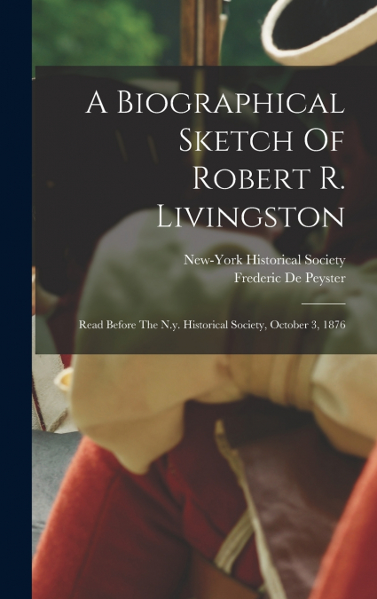 A Biographical Sketch Of Robert R. Livingston