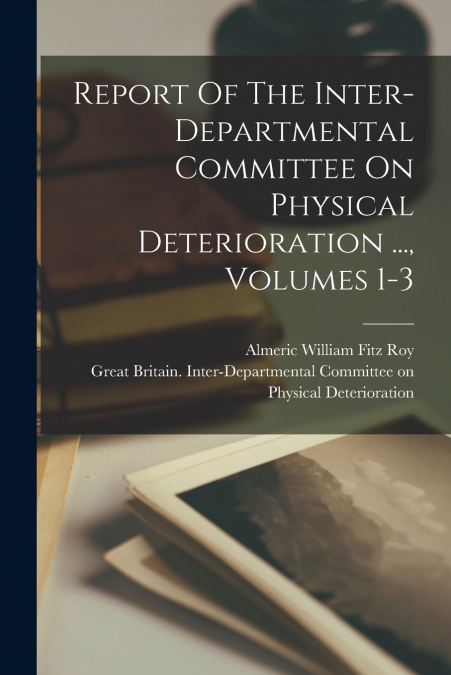 Report Of The Inter-departmental Committee On Physical Deterioration ..., Volumes 1-3
