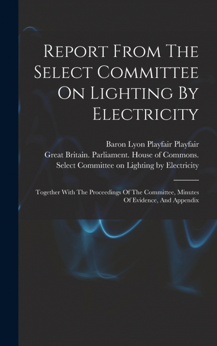 Report From The Select Committee On Lighting By Electricity
