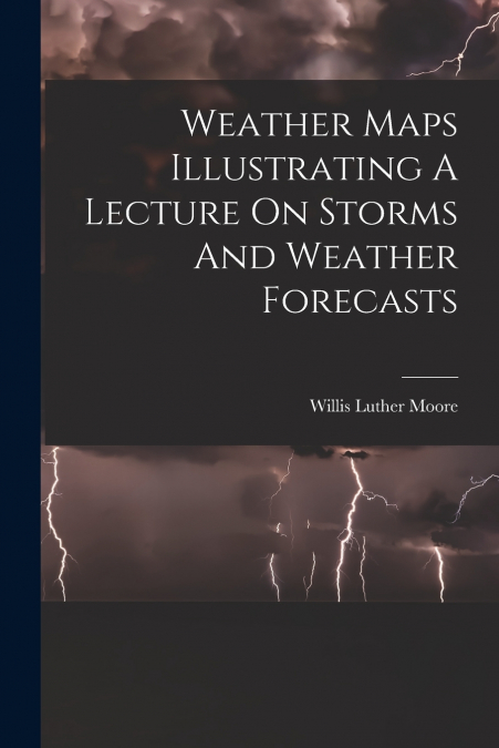 Weather Maps Illustrating A Lecture On Storms And Weather Forecasts
