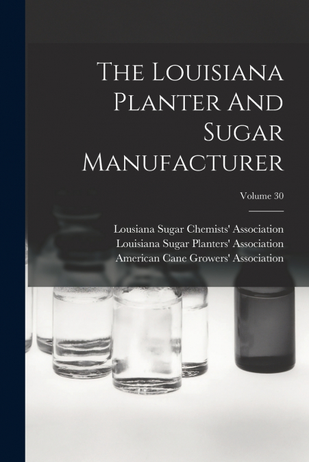 The Louisiana Planter And Sugar Manufacturer; Volume 30